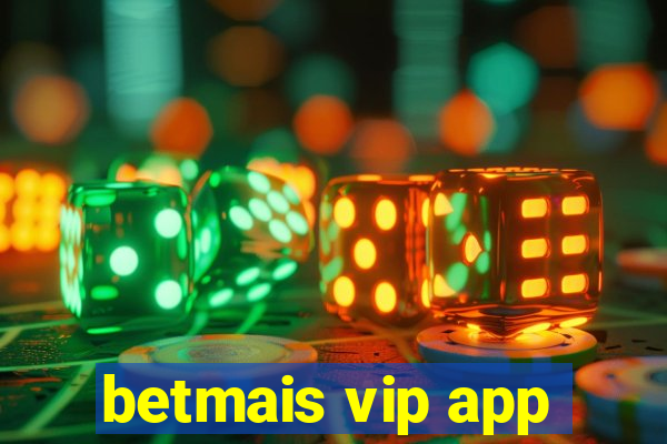 betmais vip app